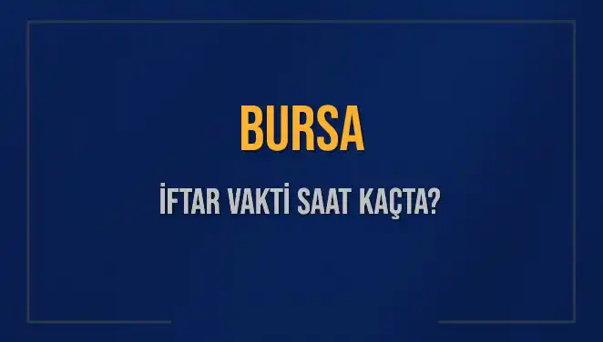 Bursa'nın İftar Vakti: 5 Mart 2025'te Akşam Ezanı Saat Kaçta?